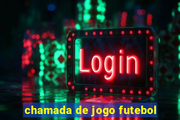 chamada de jogo futebol